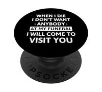 When I Die I Don't Want Anybody at My Funeral I Will Come PopSockets PopGrip Adhésif