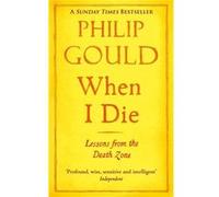 When I Die: Lessons from the Death Zone Gould, Philip (Auteur)
