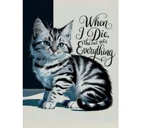 When I Die, The Cat Gets Everything - Kitten Design: Funny Cat Notebook For Cat Lovers Lined Composition - Hardcover