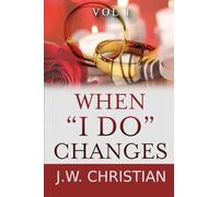When "I Do" Changes: Living in a Changing World, Volume 1