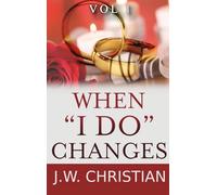 When "I Do" Changes: Living in a Changing World, Volume 1