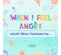When I Feel Angry ~ What Islam Teaches Me: Helping Little Hearts Navigate Big Emotions