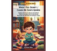 When I Feel Grumpy / Cuando Me Siento Gruñón: Spanish on the Left, English on the Right: Perfectly Aligned Side-by-Side Edition: Navigating Big Emotions with Bilingual Stories