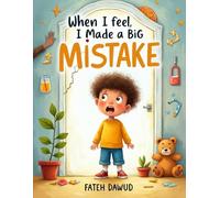 When I Feel I Made a Big Mistake: A Gentle Story About Learning, Forgiveness, and Trying Again
