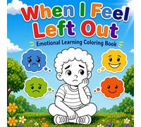 When I Feel Left Out: A Social Emotional Learning Coloring Book for Kids Ages 4-8 to Build Confidence, Make Friends, and Handle Big Feelings