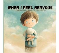 When I Feel Nervous: A Children’s Book About Feeling Shy, Anxious, and Learning to Be Brave: A Gentle Story to Help Kids Understand Their Feelings and Feel Calm (Ages 3-6)