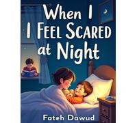 When I Feel Scared at Night: A Gentle Story to Help Children Feel Safe and Brave