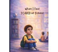 When I Feel Scared at School: A Social Emotional Learning Story to Help Kids Build Courage and Confidence