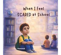 When I Feel Scared at School: A Social Emotional Learning Story to Help Kids Build Courage and Confidence