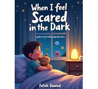 When I Feel Scared in the Dark: A Comforting Story to Help Kids Overcome Fear at Night