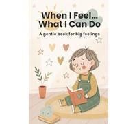 When I Feel… What I Can Do | A gentle book for big feelings: Helping Little Children Understand Feelings and Calm Their Emotions | Gentle bedtime book for toddlers