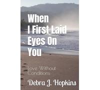 When I First Laid Eyes On You: Love Found Without Conditions