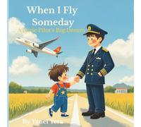 When I Fly Someday: A Little Pilot’s Big Dream