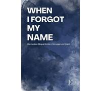 When I Forgot My Name: Intermediate Bilingual Stories in Norwegian and English