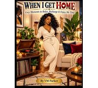 WHEN I GET HOME: Cozy Moments to Relax, Recharge & Enjoy Me Time