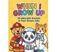 When I Grow Up: A Bold and Easy Coloring Book for Kids. 50 Cute Animals and Their Dream Jobs (Tiny Talents Series, Vol 1)