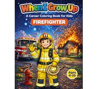 When I Grow Up: A Career Coloring Book for Kids - Firefighter: Firefighter Fireman Coloring Book for Kids Ages 4-10, Fun Fire Truck and Rescue Scenes, Easy Designs