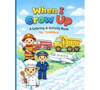 When I Grow Up: A Coloring and Activity Book for Toddlers