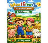 When I Grow Up: A Colouring Series: Farming: A Fun and Educational Colouring Book Series About Jobs, Careers, and Community Helpers for children Ages 3-7