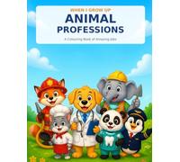When I grow up: Animal Profession: A colouring book of amazing jobs