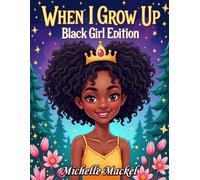 When I Grow Up: Black Girl Edition: A Coloring Book of Careers, Affirmations, and Inspiration for Young Black Girls
