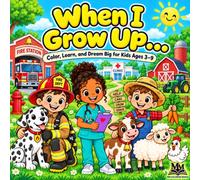 When I Grow Up...: Color, Learn, and Dream Big for Kids Ages 3-9