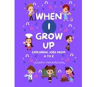 When I Grow Up: Exploring Jobs from A to Z
