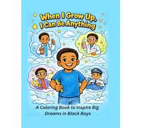 When I Grow Up, I Can Be Anything: An Empowering Coloring Book That Inspires Confidence, Creativity, and Big Dreams.