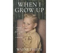 WHEN I GROW UP. - I know what I don't want to be: life was normal - until it wasn't