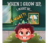 When I Grow Up, I Might Be...: A Giggle-Filled Adventure of Wacky Dream Jobs!