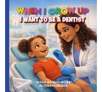 When I Grow Up I Want to Be a Dentist: A Simple Story About Dreams, Courage, and Becoming a Dentist