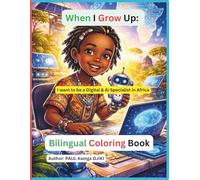When I Grow Up, I Want to Be a Digital & AI Specialist in Africa: A Bilingual English-French Coloring Book for Kids | Inspiring Technology, Artificial Intelligence & African Innovation