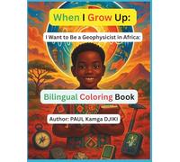 When I Grow Up, I Want to Be a Geophysicist in Africa: An Educational African STEM Coloring Book for Kids: A Fun & Inspirational STEM Coloring Book ... Science, and Future Geophysicists (Ages 4-12)