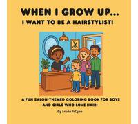 When I Grow Up....I Want to Be a Hairstylist: Coloring Book for Girls and Boys Creative Fun for all!: Bold and easy coloring book with hairstyling ... 40 coloring pages in an 8.5" x 8.5" book.
