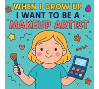 When I Grow Up I Want To Be A Makeup Artist: A 30 Page Colouring Book For Kids With Big Dreams