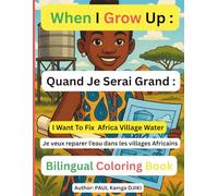 When I Grow Up, I Want to Be a Village Water Management Engineer in Africa: A Culturally Inspired Coloring Book Teaching Kids About Clean Water, Engineering, and African Village Life
