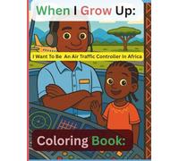 When I grow up, I want To Be An Air Traffic Controller In Africa (Coloring Book for Kids): Cultural Identity: “Celebrating African Culture & Aviation” ... “Activity Book with Mazes and Word Searches”