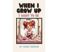When I Grow Up I Want To Be Volume 1: I Want To Be Paperback Book By Nancy Boegler
