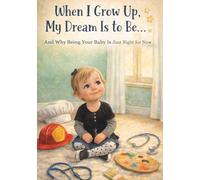 When I Grow Up, My Dream Is to Be…: A little book of big dreams and cozy love