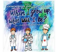 When I grow up, what will I be?: A heartwarming story about self-worth and the joy of being yourself (ages 2-8)