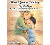 When I Learn to Calm My Big Feelings: A gentle story for kids ages 4-6 about handling Anger