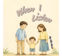 When I Listen: A Toddler Book About Behavior, Attitude, and Listening to Parents ,Helping Kids Manage Big Emotions, Build Control, and Learn Calmelf-, Positive Habits