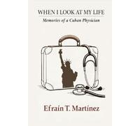 When I Look at My Life: Memories of a Cuban Physician