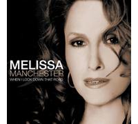 WHEN I LOOK DOWN THAT ROAD by MELISSA MANCHESTER (2004-03-09)