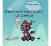 When I’m Angry, I Breathe Like a Little Dragon: A calming mindfulness story to help children manage anger and big feelings
