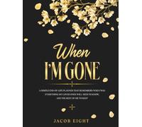 When I’m Gone A Simple End-of-Life Planner That Remembers Who I Was: Everything My Loved Ones Will Need to Know, and the Rest of me to Keep