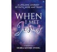 When I Met Jesus: A Lifelong Journey Of Faith, Hope And Trust