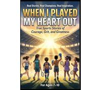 WHEN I PLAYED MY HEART OUT: True Stories of Champions Who Never Gave Up