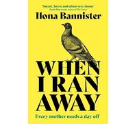 When I Ran Away: An unforgettable debut about love pushed to its outer limits
