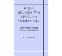WHEN I REALIZED THAT I WAS LIVING IN A VICIOUS CYCLE: HOW TO RECOGNIZE A TOXIC RELATIONSHIP AND LEAVE IT HEALTHY